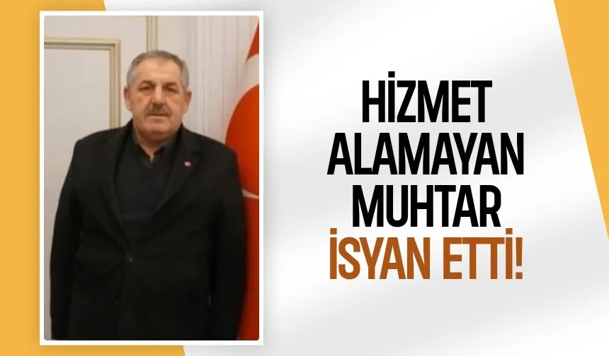 Akyazı'da hizmet alamayan muhtarın isyanı