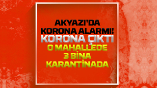 Akyazı'da o mahallede 3 bina karantinada