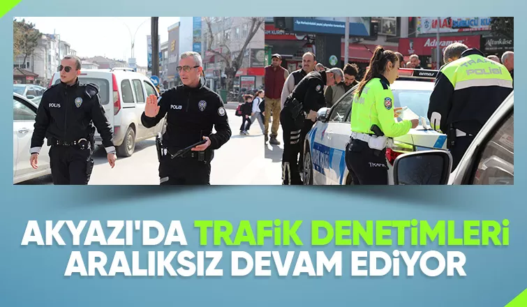 Akyazı'da polis kuş uçurtmuyor