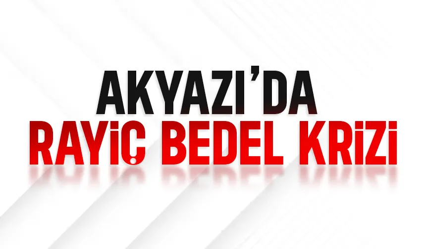 Akyazı'da rayiç bedel krizi