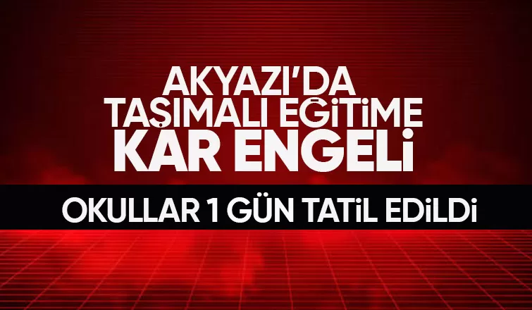 Akyazı da taşımalı eğitimde okullar  tatil edildi