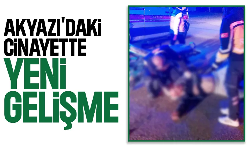 Akyazı'daki cinayette önemli gelişme