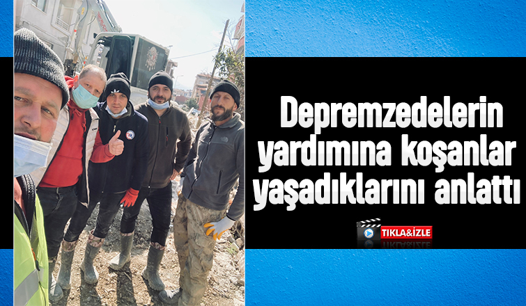 Akyazı'dan depremzedelerin yardımına koşmuşlardı, yaşadıklarını anlattılar