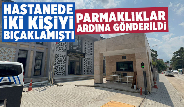 Akyazı Devlet Hastanesi'nde iki kişiyi bıçaklamıştı, tutuklandı