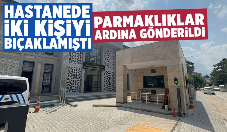 Akyazı Devlet Hastanesi'nde iki kişiyi bıçaklamıştı, tutuklandı