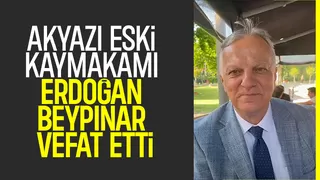 Akyazı eski Kaymakamı Erdoğan Beypınar Vefat Etti