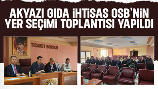 Akyazı GIDA OSB'nin yer seçim toplantısı yapıldı