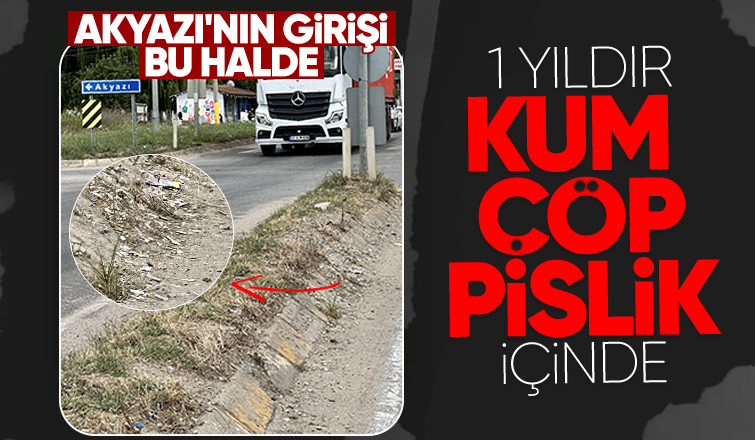 Akyazı girişi izmarit ve kum yığınları ile misafirlerini karşılıyor