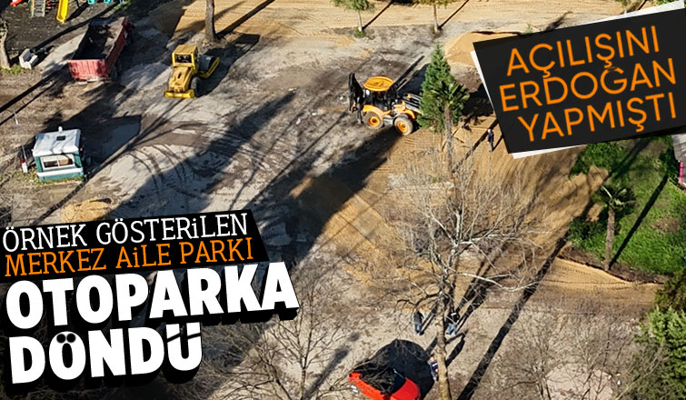 Akyazı Merkez Aile Parkı belediye tarafından otoparka dönüştürüldü