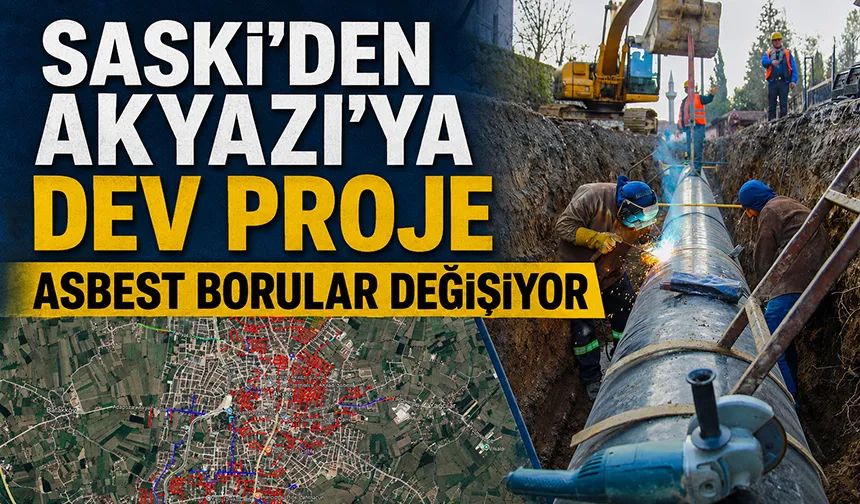 Akyazı'nın asbest boruları değişiyor