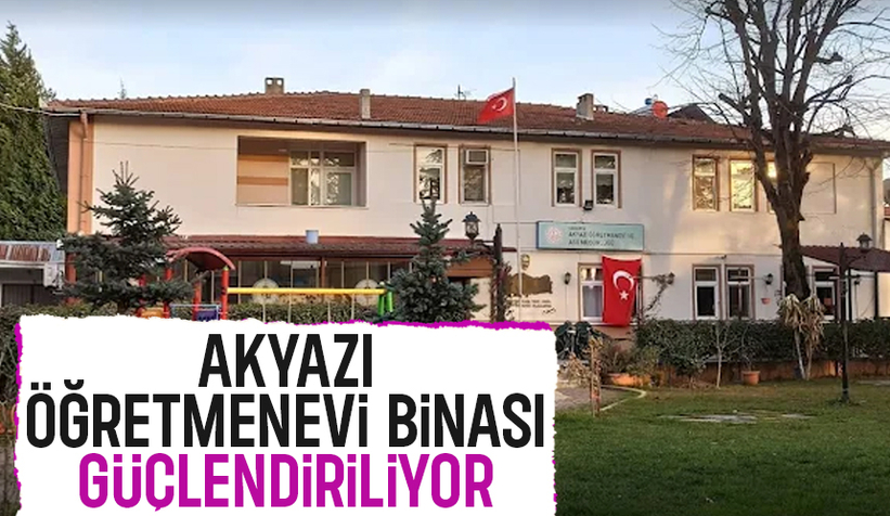 Akyazı Öğretmenevi binası depreme karşı güçlendiriliyor