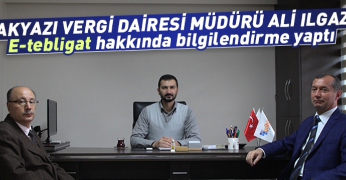 Akyazı Vergi Dairesi Müdürü Ali Ilgaz E-Tebligat Hakkında Bilgilendirme Yaptı