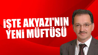 Akyazı'ya yeni müftü