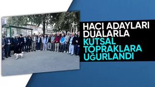 Akyazıda hacı adayları dualarla uğurlandı