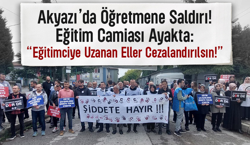 Akyazı’da Öğretmene Saldırı! Eğitim Camiası Tepkili