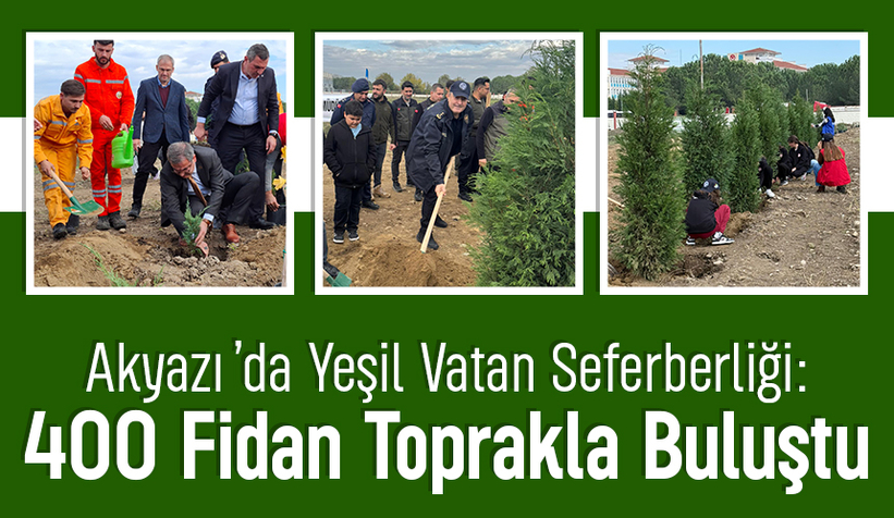 Akyazı’da Yeşil Vatan Seferberliği: 400 Fidan Toprakla Buluştu