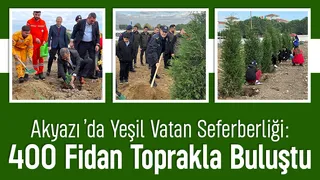 Akyazı’da Yeşil Vatan Seferberliği: 400 Fidan Toprakla Buluştu