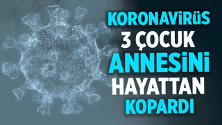 Akyazılı 3 çocuk annesi koronaya yenik düştü