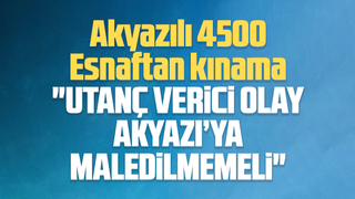 Akyazılı 4500 esnaftan kınama