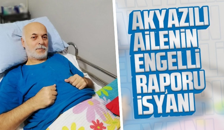 Akyazılı ailenin engelli raporu isyanı