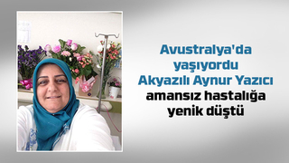 Akyazılı Aynur Taslak Yazıcı amansız hastalığa yenik düştü