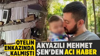 Akyazılı bir çocuk babasının cansız bedeni enkazdan çıkarıldı