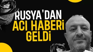 Akyazılı gurbetçi Rusya'da hayatını kaybetti
