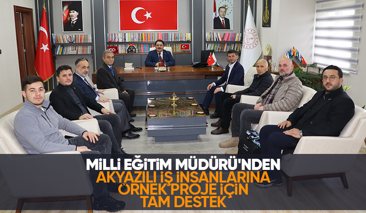 Akyazılı iş insanlarından ÖSEL projesi için Milli Eğitim Müdürü'ne ziyaret
