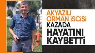 Akyazılı orman işçisinin ölüm haberi geldi