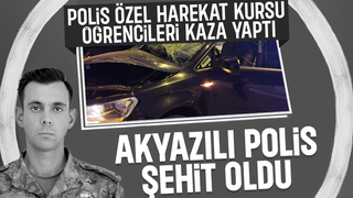 Akyazılı özel harekat öğrencisi polis kazada şehit oldu