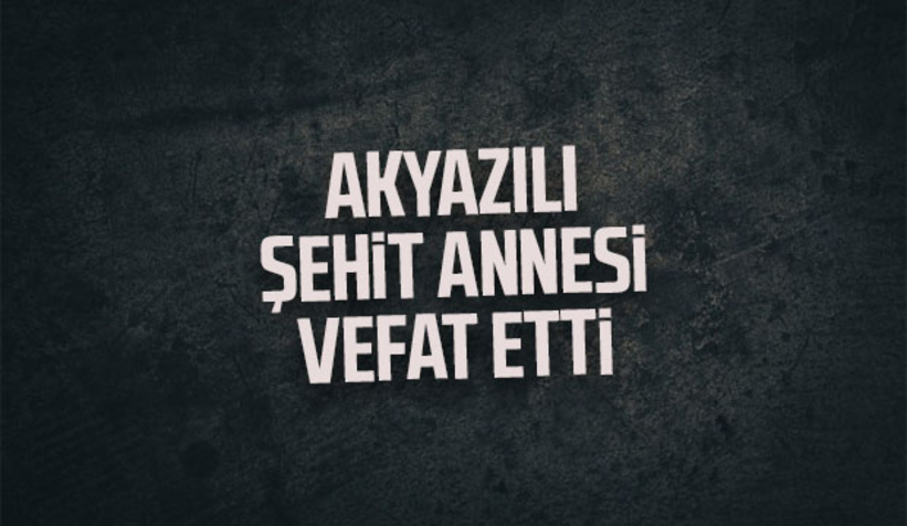 Şehit annesi vefat etti
