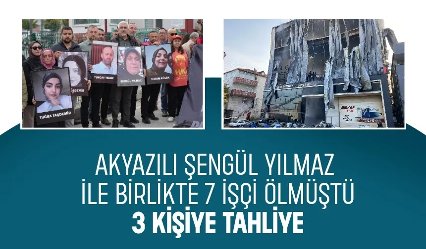 Akyazılı Şengül Yılmaz dahil 7 işçinin öldüğü faciada 3 tahliye