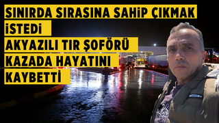 Akyazılı tır şoförü kazada hayatını kaybetti