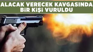 Alacak verecek kavgasında silahla vuruldu