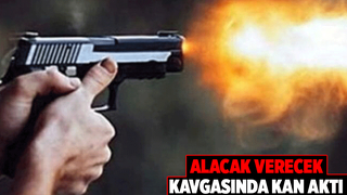 Alacak verecek kavgasında vuruldu