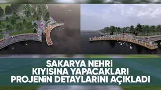 Alemdar Sakarya Nehri projesinin detaylarını paylaştı