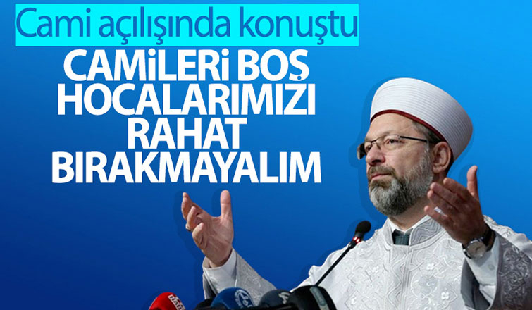 Ali Erbaş: Camileri boş bırakmayın, hocalarımızı rahat bırakmayın