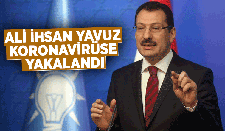Ali İhsan Yavuz ikinci kez koronavirüse yakalandı