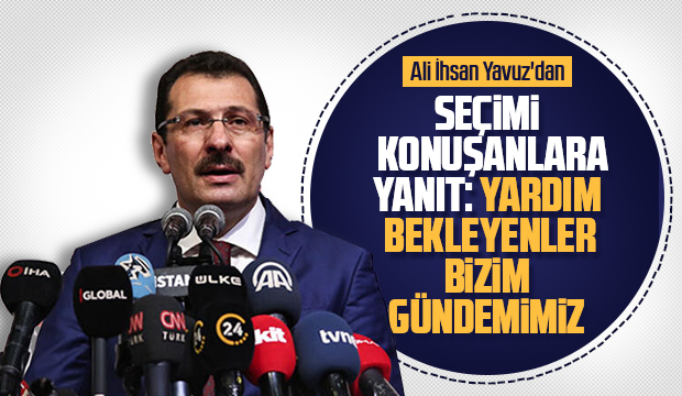 Ali İhsan Yavuz seçimi konuşanlara bu cevabı verdi