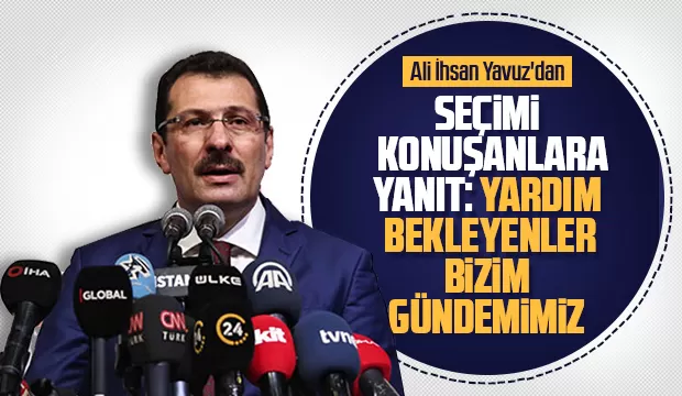 Ali İhsan Yavuz seçimi konuşanlara bu cevabı verdi