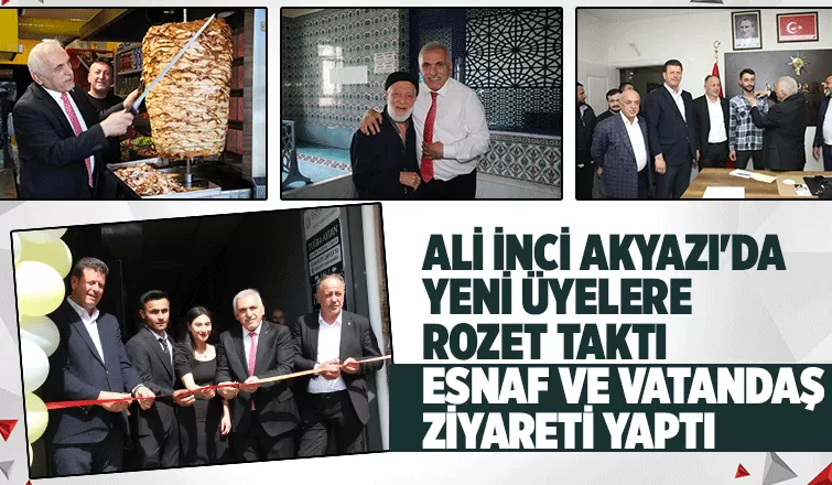 Ali İnci Akyazı'da seçim çalışması yaptı
