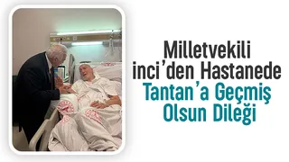 Ali İnci'den Tantan'a geçmiş olsun ziyareti
