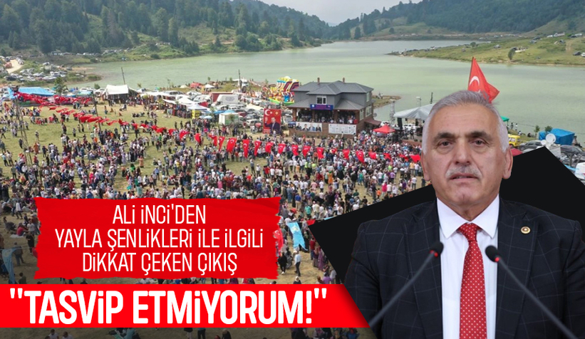 Ali İnci'den yayla şenlikleri çağrısı; Acılar varken eğlence olmaz