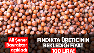 Ali Şener Bayraktar fındıkta fiyat beklentisini açıkladı
