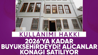 Alicanlar Konağı satılıyor