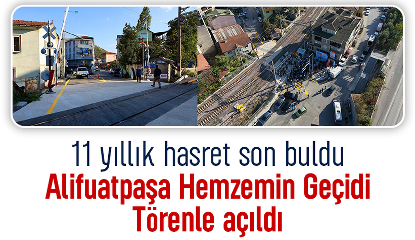 Alifuatpaşa Hemzemin Geçidi 11 yıl sonra açıldı