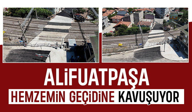 Alifuatpaşa hemzemin geçidinde her şey tamam