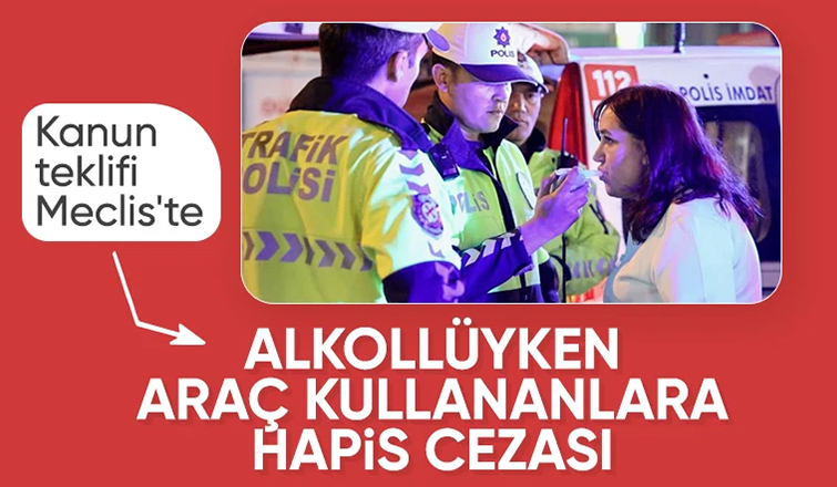 Alkollü araç kullananlara hapis cezası geliyor