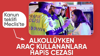 Alkollü araç kullananlara hapis cezası geliyor