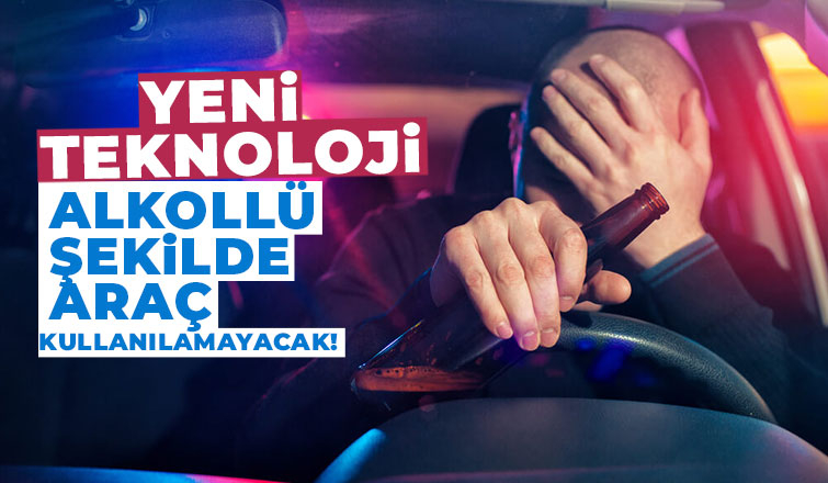 Alkollü araç kullanımını engelleyen teknoloji tüm araçlara geliyor